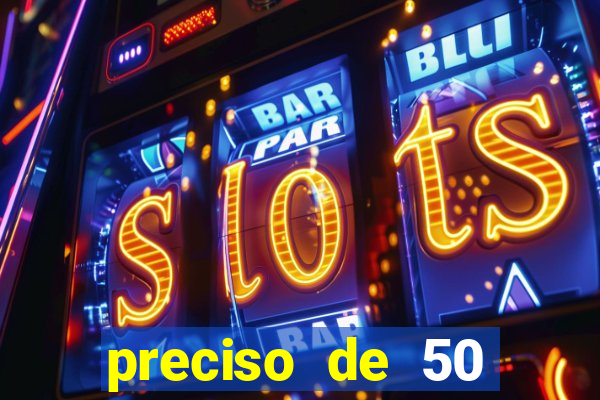preciso de 50 reais urgente